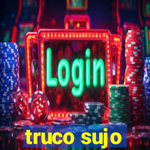 truco sujo